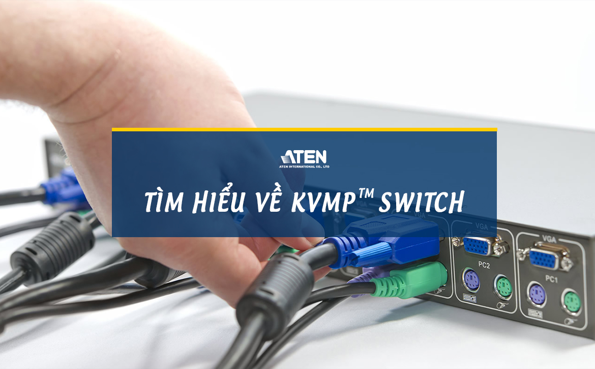 tìm hiểu về kvmp switch, các tính năng cung cấp từ ATen kVM Over IP