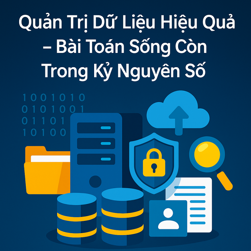 quản trị dữ liệu hiệu quả - bài toán sống còn trong kỷ nguyên số