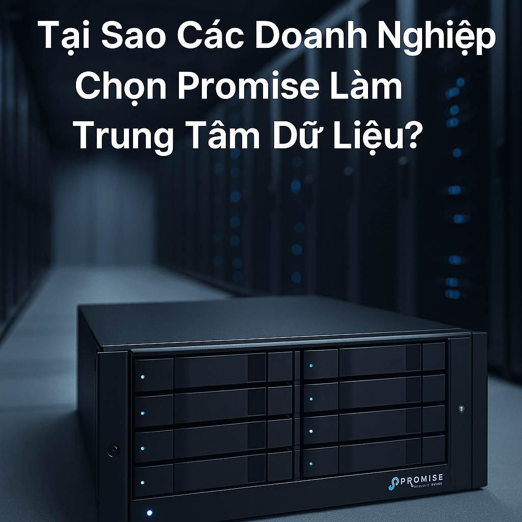 tại sao các doanh nghiệp chọn Promise làm trung tâm dữ liệu ?