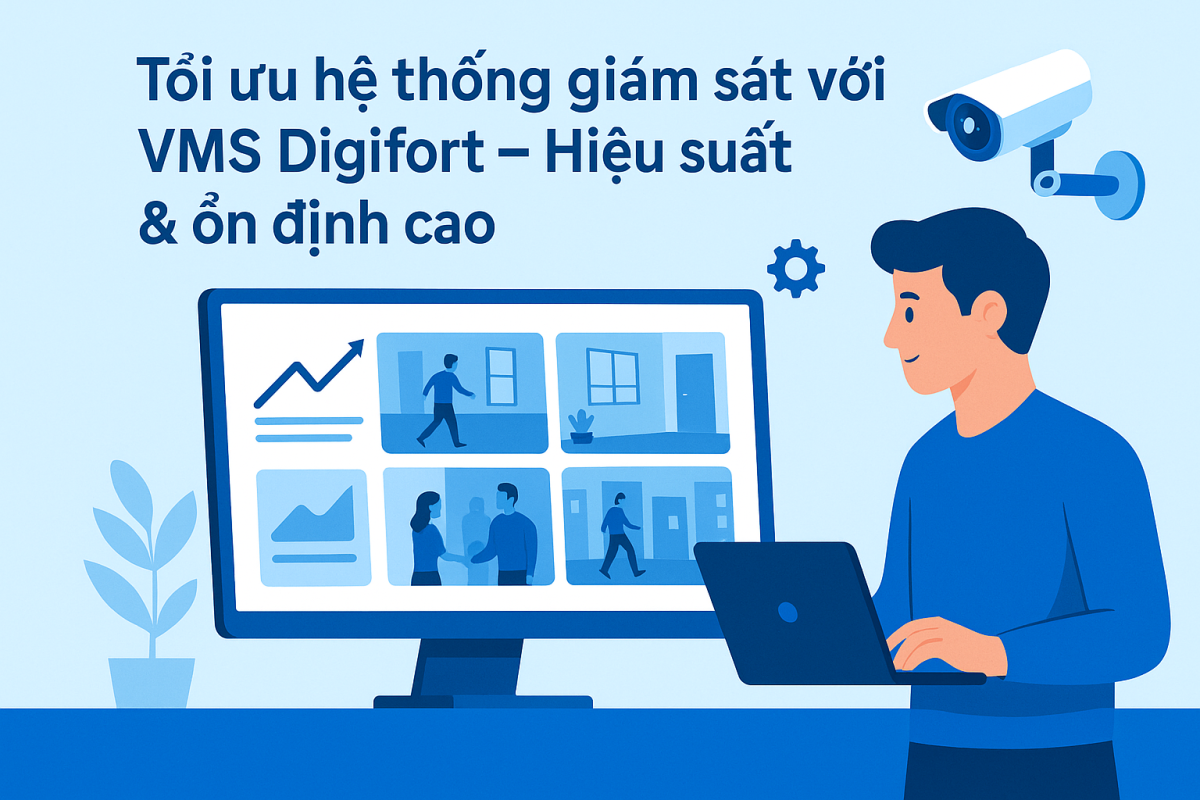 Tối ưu hệ thống giám sát với VMS Digifort – Hiệu suất & ổn định cao