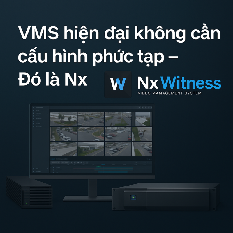 VMS hiện đại không cần cấu hình phức tạp - đó là Nx