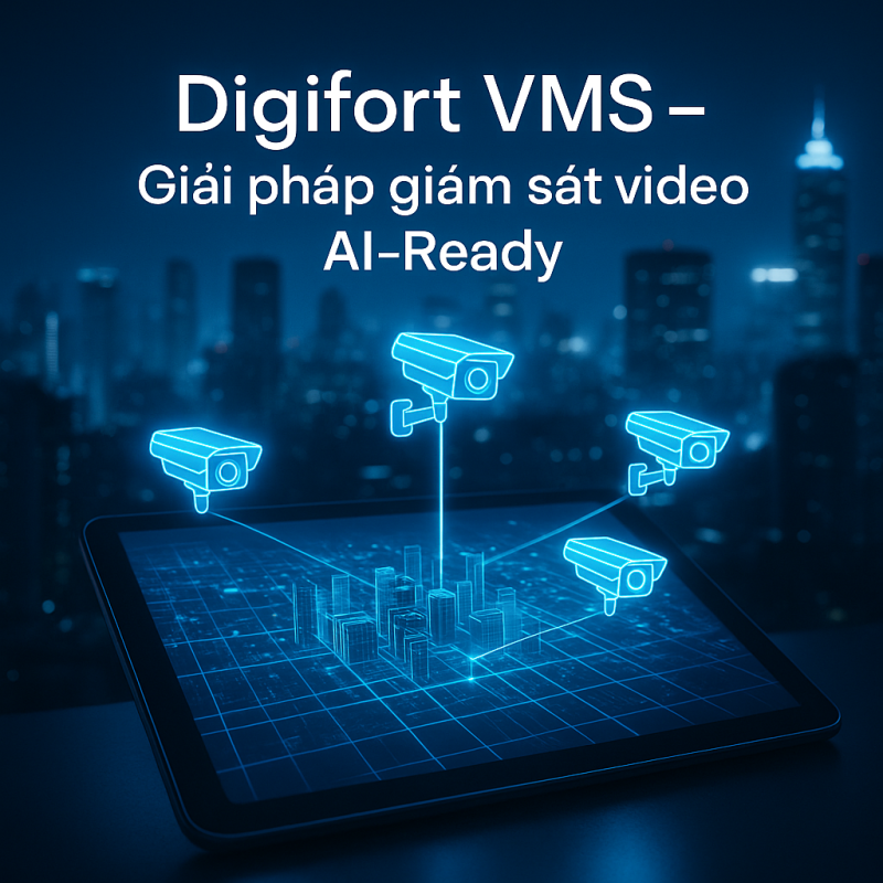 Digifort VMS – Giải pháp giám sát video AI‑Ready