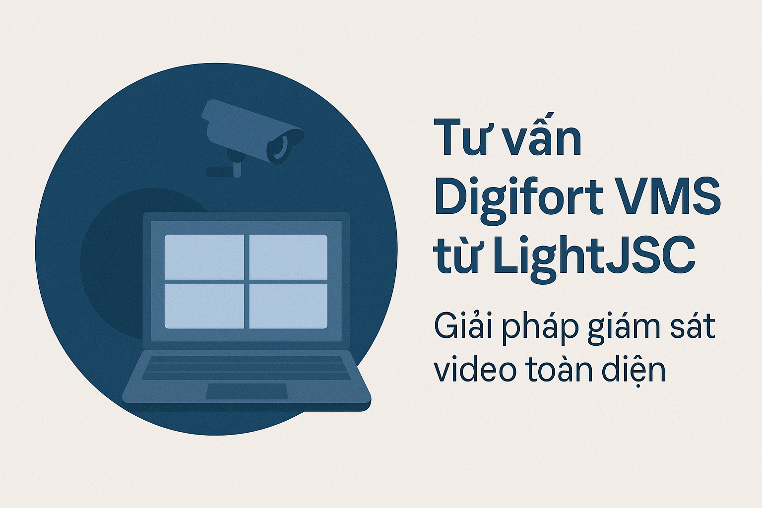 Digifort VMS từ LightJSC – Giải pháp giám sát video toàn diện