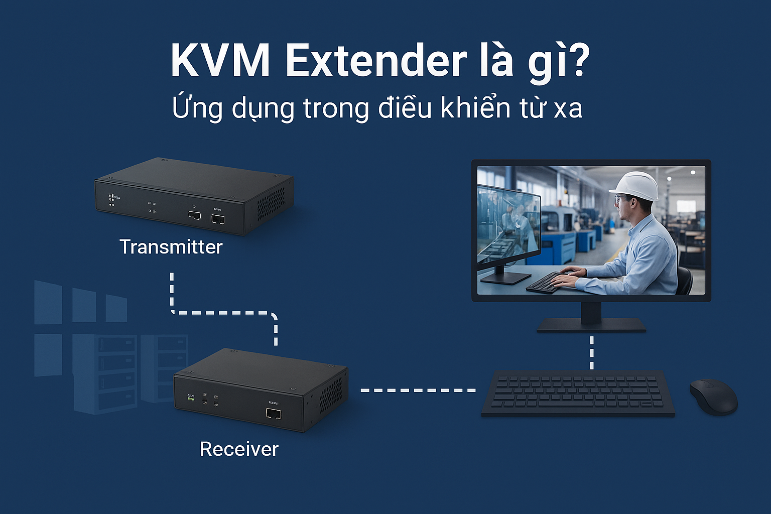 KVM Extender là gì ? Ứng dụng trong điều khiển từ xa