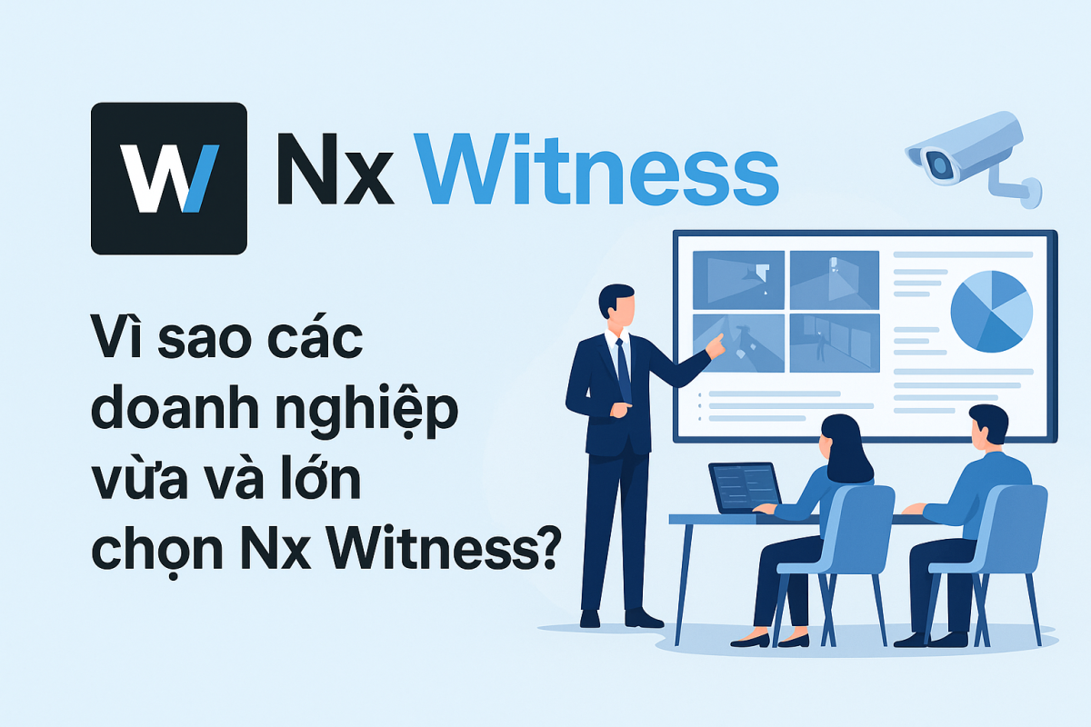 vì sao các doanh nghiệp lớn và vừa chọn Nx witness